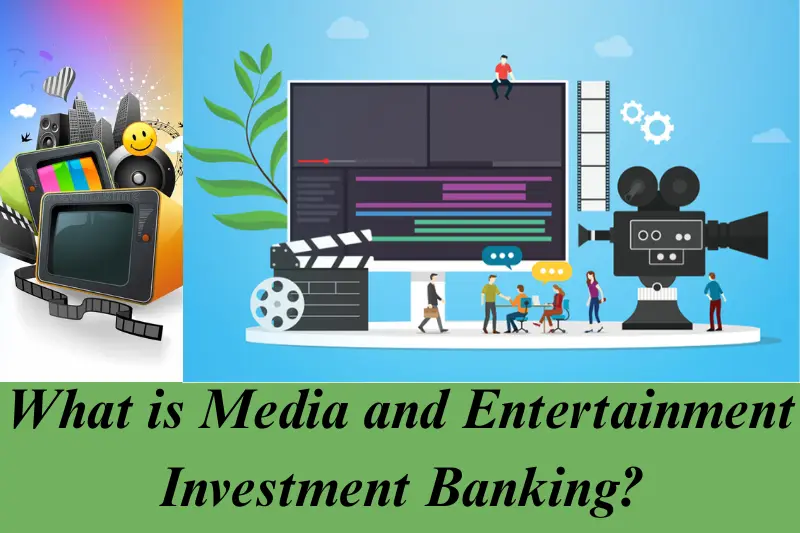 what is media and entertainment investment banking '''