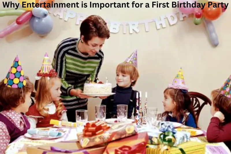why entertainment is important for a first birthday party