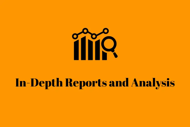 in depth reports and analysis
