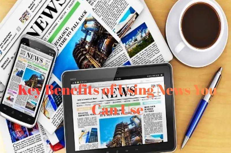 key benefits of using news you can use